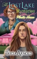 The Lost Lake Mysteries: Plastic House cover