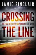 Crossing The Line: The First Detective Inspector Keegan Novel cover