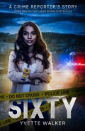 Sixty: A Crime Reporter's Story (The Linda Radcliffe Chronicles Book 1) cover