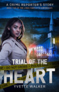 Trial of the Heart: A Crime Reporter's Story (The Linda Radcliffe Chronicles Book 2) cover